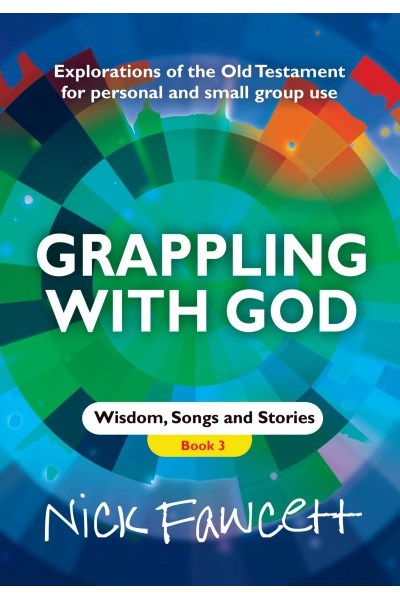 Grappling With God Book 3 -- Wisdom, Songs and Stories