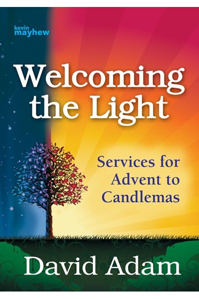 Welcoming the Light: Services for Advent to Candlemas