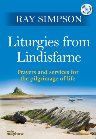 Liturgies From Lindisfarne: Prayers and Services for the Pilgrimage of Life