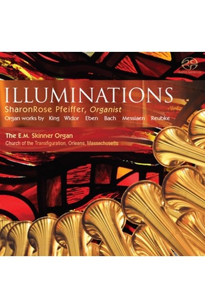 Illuminations: Organ works by King, Widor, Eben, Bach, Messiaen, & Reubke