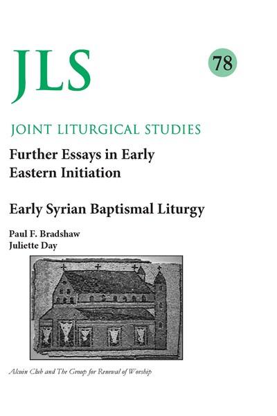 Joint Liturgical Studies 78: Further Essays in Early Eastern Initiation