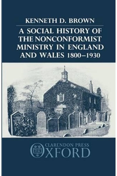 Social History of the Nonconformist Ministry in England and Wales 1800-1930