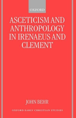 Asceticism and Anthropology in Irenaeus and Clement