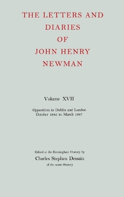 Letters and Diaries of John Henry Newman: Volume XVII: Opposition in Dublin and London: October 1855 to March 1857
