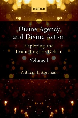 Divine Agency and Divine Action, Volume I