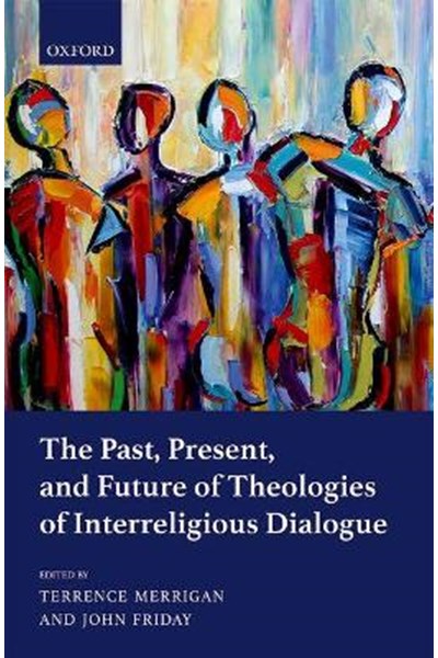 Past, Present, and Future of Theologies of Interreligious Dialogue