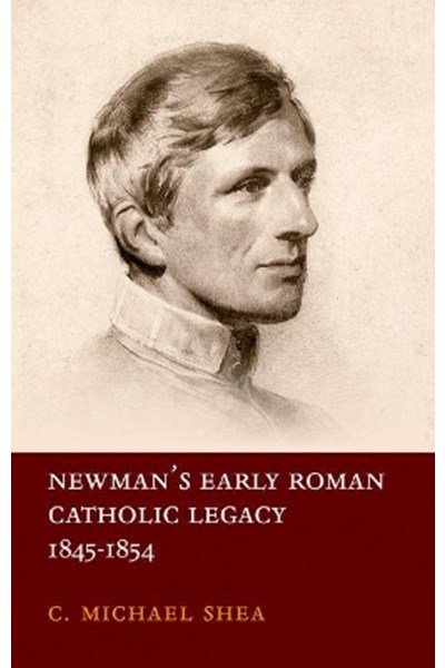 Newman's Early Roman Catholic Legacy, 1845-1854