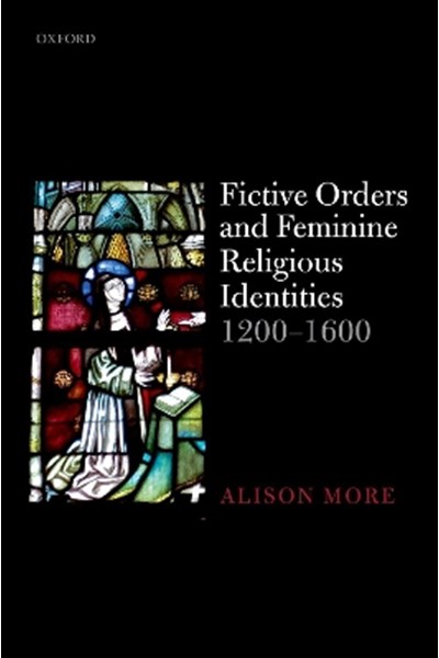 Fictive Orders and Feminine Religious Identities, 1200-1600