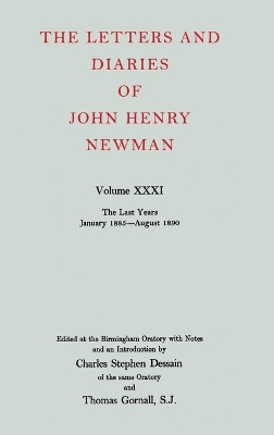 Letters and Diaries of John Henry Newman: Volume XXXI: The Last Years, January 1885 to August 1890