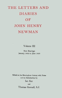 Letters and Diaries of John Henry Newman: Volume III: New Bearings, January 1832 to June 1833