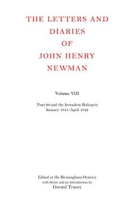 Letters and Diaries of John Henry Newman: Volume VIII: Tract 90 and the Jerusalem Bishopric