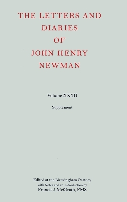 Letters and Diaries of John Henry Newman: Volume XXXII: Supplement