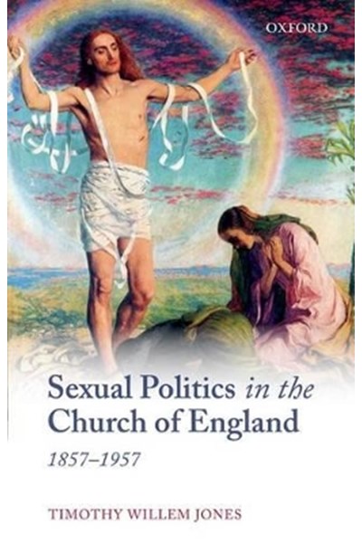 Sexual Politics in the Church of England, 1857-1957