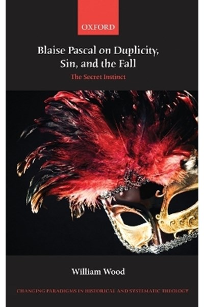 Blaise Pascal on Duplicity, Sin, and the Fall