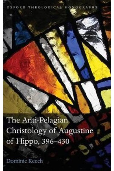 Anti-Pelagian Christology of Augustine of Hippo, 396-430