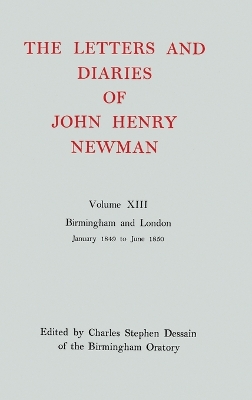 Letters and Diaries of John Henry Newman: Volume XIII: Birmingham and London: January 1849 to June 1850