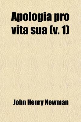 Apologia Pro Vita Sua (v. 1)