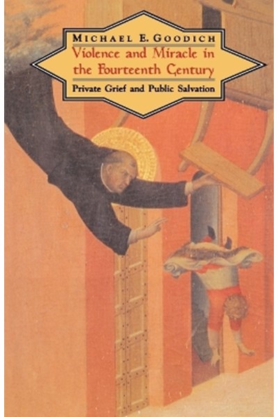 Violence and Miracle in the Fourteenth Century