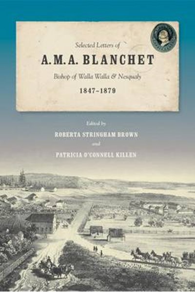 Selected Letters of A. M. A. Blanchet, Bishop of Walla Walla and Nesqualy (1847-1879)