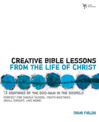 Creative Bible Lessons on the Life of Christ
