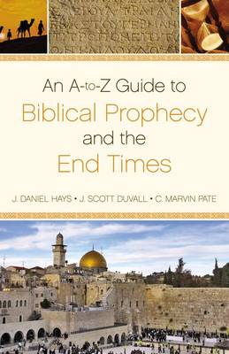 A-to-Z Guide to Biblical Prophecy and the End Times