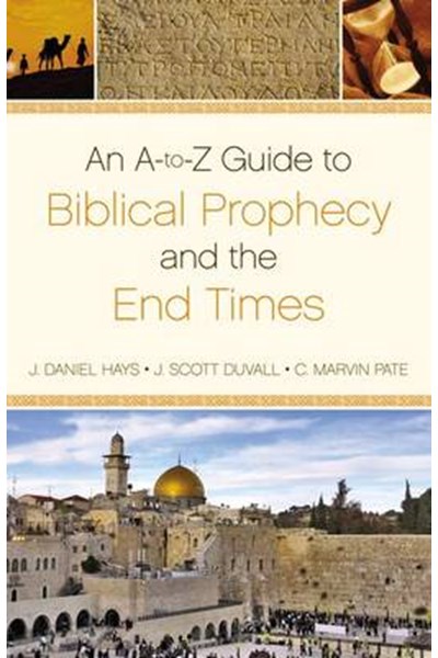 A-to-Z Guide to Biblical Prophecy and the End Times