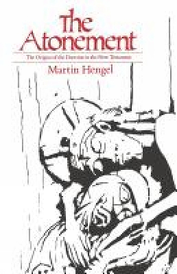 Atonement: The Origins of the Doctrine in the New Testament