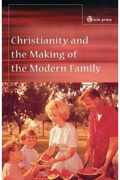 Christianity and the Making of the Modern Family