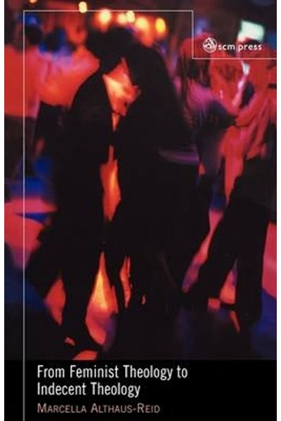 From Feminist Theology to Indecent Theology