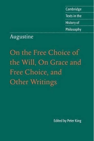Augustine: On the Free Choice of the Will, On Grace and Free Choice, and Other Writings