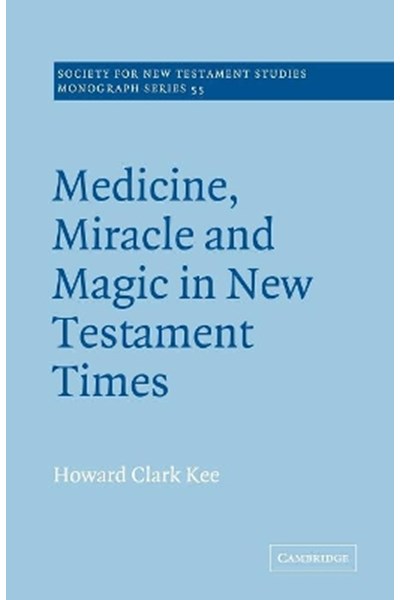 Medicine, Miracle and Magic in New Testament Times