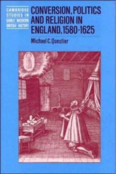 Conversion, Politics and Religion in England, 1580-1625