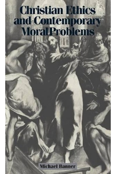 Christian Ethics and Contemporary Moral Problems