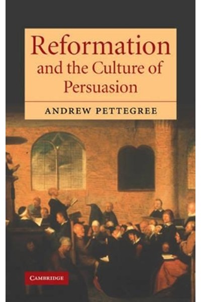 Reformation and the Culture of Persuasion