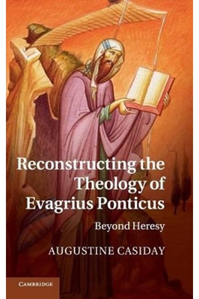 Reconstructing the Theology of Evagrius Ponticus