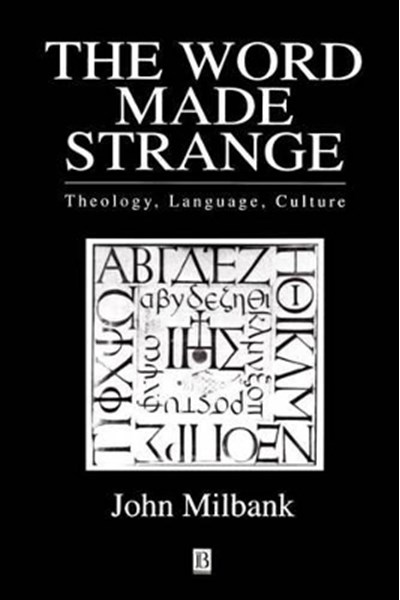 Word Made Strange: Theology, Language, Culture
