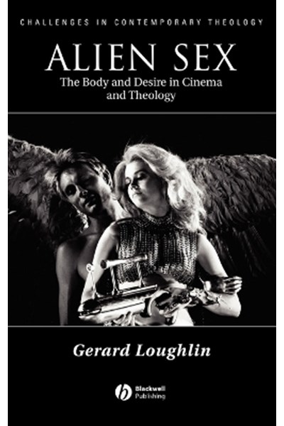 Alien Sex – The Body and Desire in Cinema and Theology