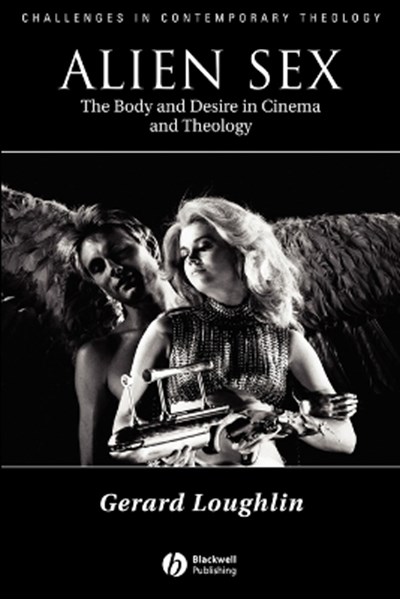 Alien Sex – The Body and Desire in Cinema and Theology