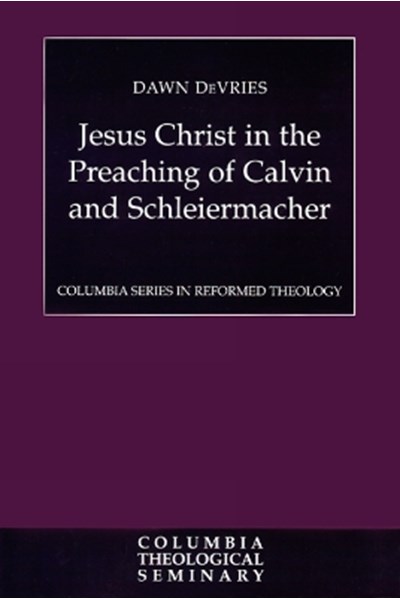 Jesus Christ in the Preaching of Calvin and Schleiermacher