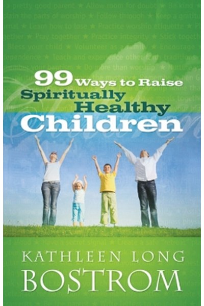 99 Ways to Raise Spiritually Healthy Children