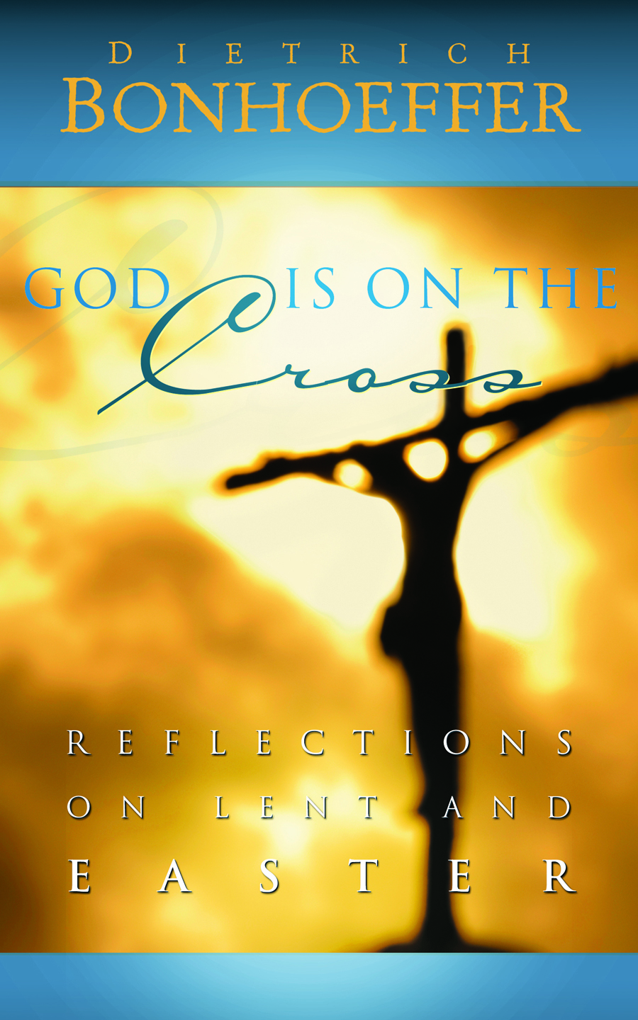 God is on the Cross: Reflections for Lent and Easter