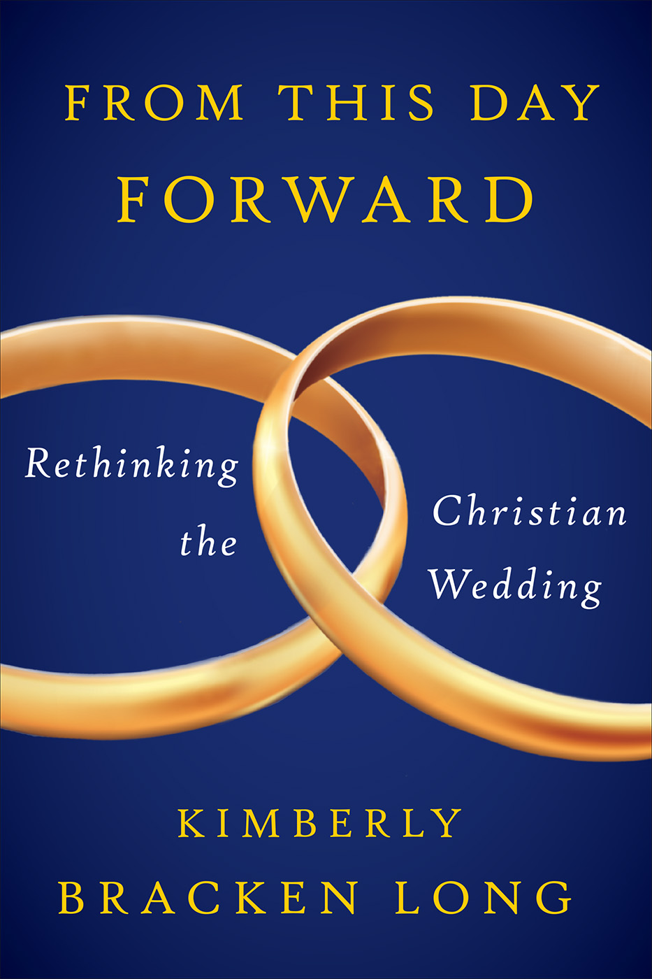 From This Day Forward - Rethinking the Christian Wedding