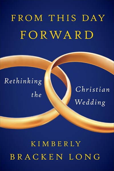From This Day Forward - Rethinking the Christian Wedding