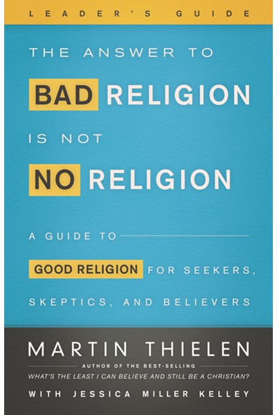 Answer to Bad Religion Is Not No Religion- -Leader's Guide