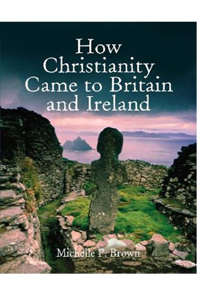 How Christianity Came To Britain and Ireland