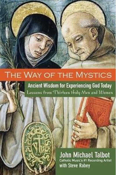 Way of the Mystics – Ancient Wisdom for Experiencing God Today