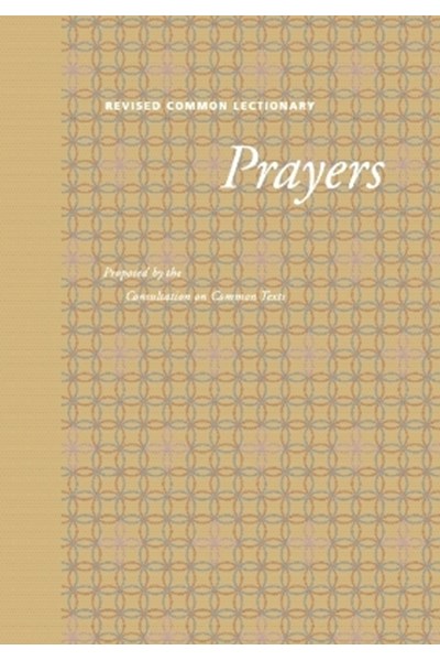 Revised Common Lectionary Prayers: Proposed by the Consultation on Common Texts
