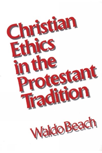 Christian Ethics in the Protestant Tradition