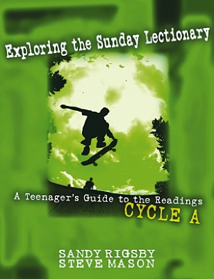 Exploring the Sunday Lectionary: A Teenager's Guide to the Readings - Cycle A