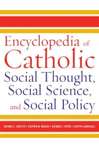 Encyclopedia of Catholic Social Thought, Social Science and Social Policy